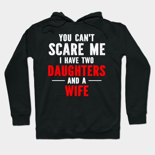 You Can't Scare Me I Have Two Daughters & A Wife Hoodie by SimonL